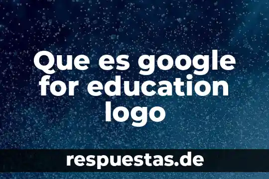 Would like for preference review and expancion que es 6 Que es google for education logo