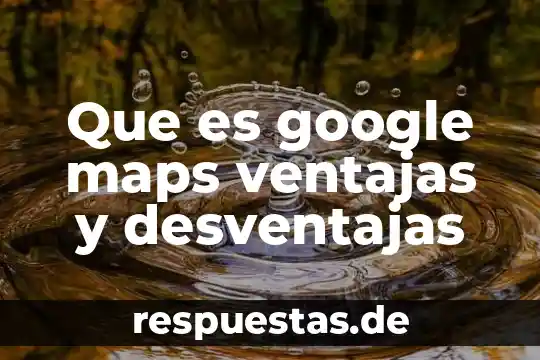Qué es el cautiverio animal ventajas y desventajas 7 Que es google maps ventajas y desventajas