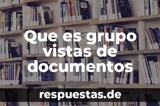 Que es grupo vistas de documentos