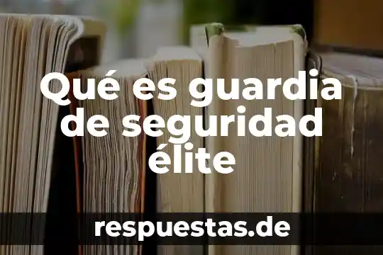Que es la seguridad en una sociedad 7 Qué es guardia de seguridad élite
