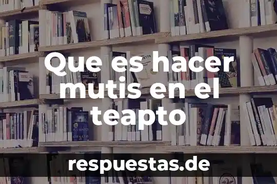 Que es hacer un gambito 3 Que es hacer mutis en el teapto