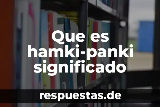 Qué es geografía significado y concepto 6 Que es hamki-panki significado