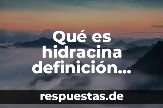 En química orgánica que es ico 6 Qué es hidracina definición química