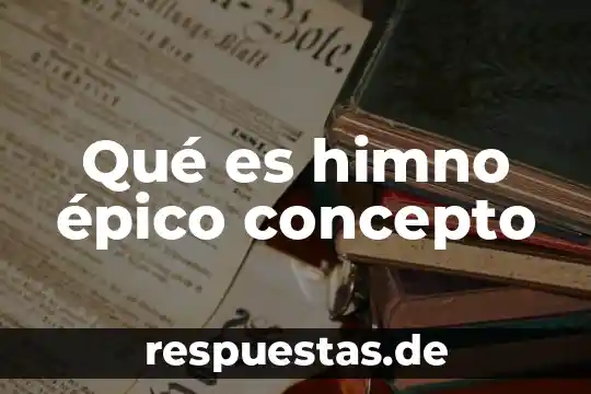 Informe y su concepto 3 Qué es himno épico concepto