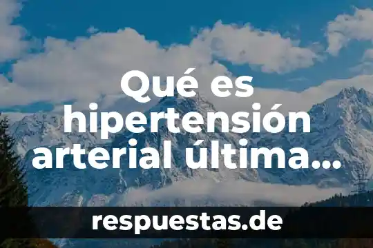 Que es bueno para la presion arterial baja 5 Qué es hipertensión arterial última definición