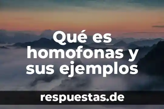 Qué es homofonas y sus ejemplos