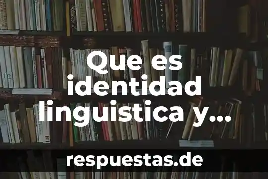 Que es emblema cultural 5 Que es identidad linguistica y cultural