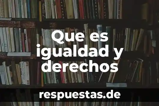 Que es igualdad y derechos