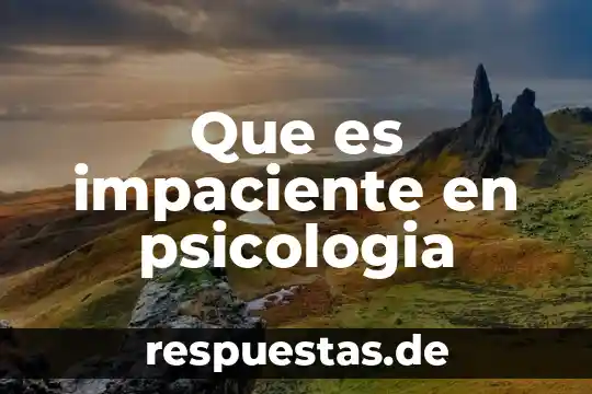 Que es impaciente en psicologia