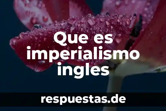 ¿Qué es la poda de vid? 4 Que es imperialismo ingles