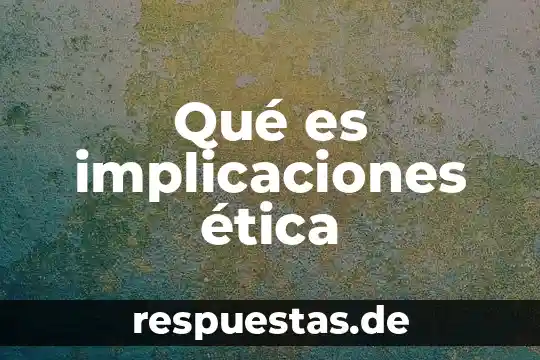 Que es la herencia en la etica 3 Qué es implicaciones ética