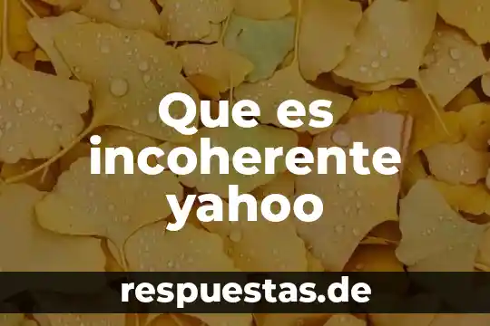 Que es ser friki yahoo 4 Que es incoherente yahoo
