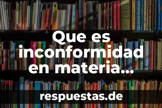 Que es el tribunal de justicia administrativa 8 Que es inconformidad en materia administrativa