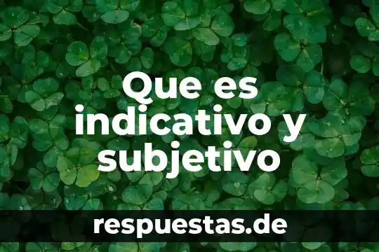 Que es indicativo y subjetivo