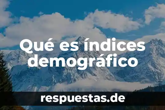 Que es nivel demografico 3 Qué es índices demográfico