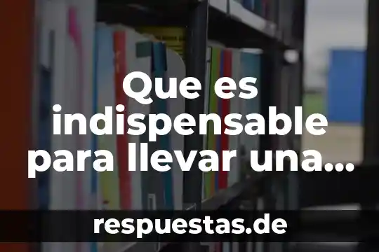 Que es devoluciones sobre venta en contabilidad 7 Que es indispensable para llevar una buena contabilidad