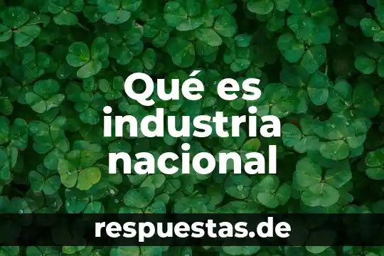 Identidad nacional de mexico que es 7 Qué es industria nacional
