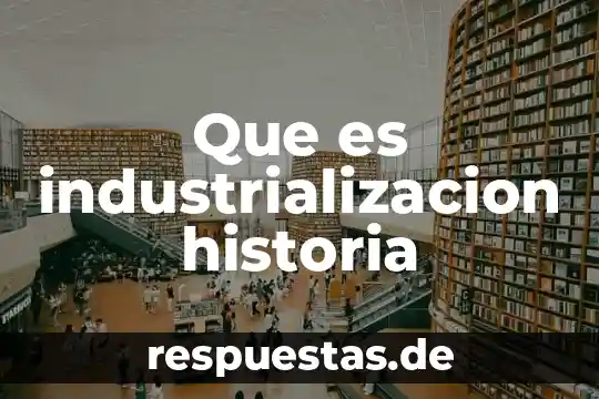 Que es el agua amarga en al industrializacion 5 Que es industrializacion historia