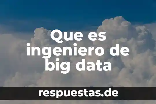 Qué es una herramienta big data 8 Que es ingeniero de big data