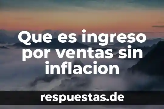 Que es ingreso por ventas sin inflacion