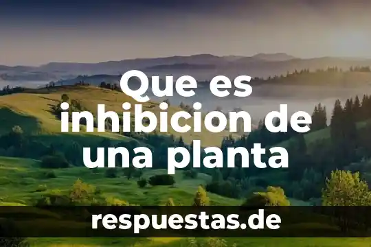 Que es una planta fisica 7 Que es inhibicion de una planta