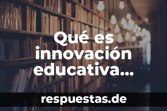 Que es innovacion en arquitectura 4 Qué es innovación educativa objetivos
