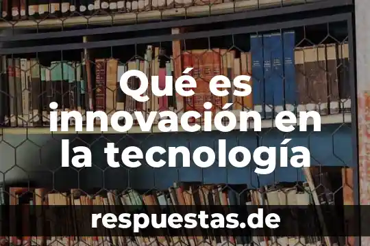 Que es innovacion en arquitectura 7 Qué es innovación en la tecnología