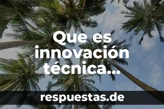 Que es innovación técnica procesos