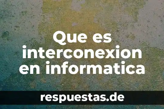 ¿Qué es la investigación científica y su historia? 7 Que es interconexion en informatica