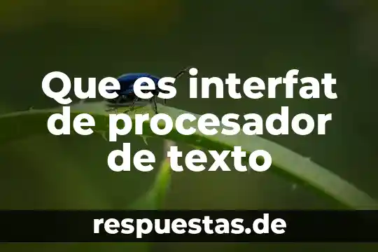 Texto biográfico que es para niños 3 Que es interfat de procesador de texto