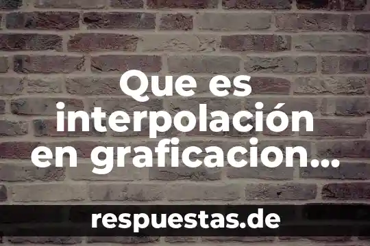 Resumen de que es el plan de iguala 7 Que es interpolación en graficacion por computadoras