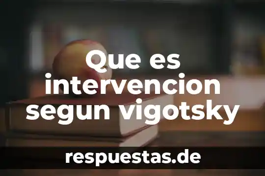 Que es el desarrollo humano para vigotsky 3 Que es intervencion segun vigotsky