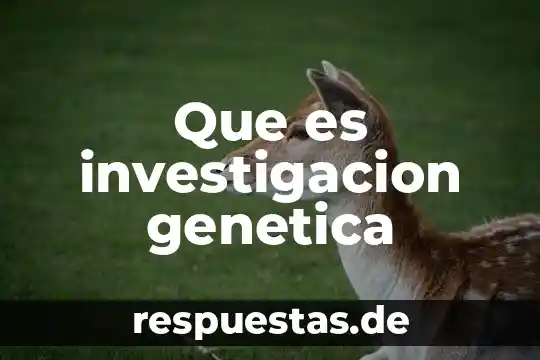 Qué es línea genética en animales 6 Que es investigacion genetica