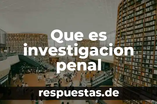 Que es la esencia del derecho penal 4 Que es investigacion penal
