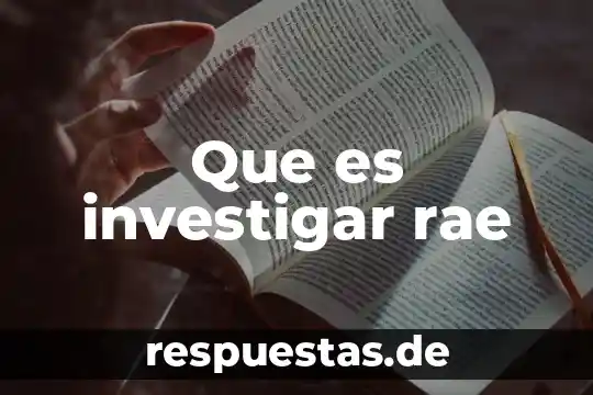 Qué es la vida rae 3 Que es investigar rae