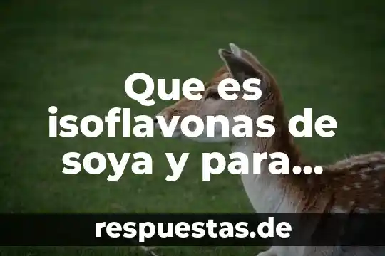Que es isoflavonas de soya y para que sirve