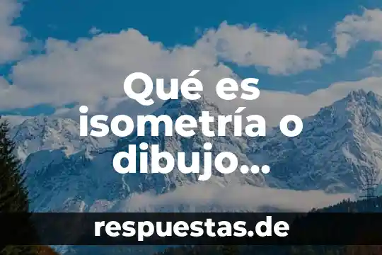 Qué es isometría o dibujo isométrico