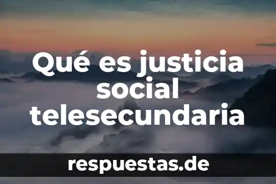 Qué es justicia social telesecundaria