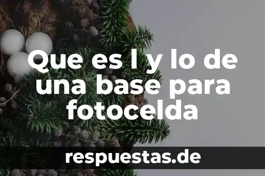 Que es l y lo de una base para fotocelda