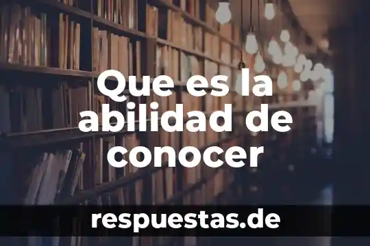 Que es la abilidad de conocer