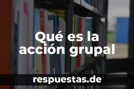 Qué es moda en Alejefra 5 Qué es la acción grupal