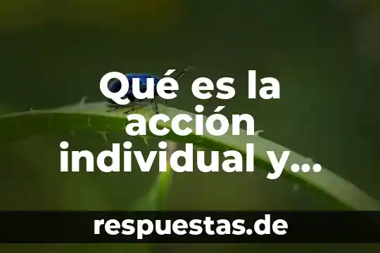 Qué es sinecología y sus características 8 Qué es la acción individual y cuáles son sus características
