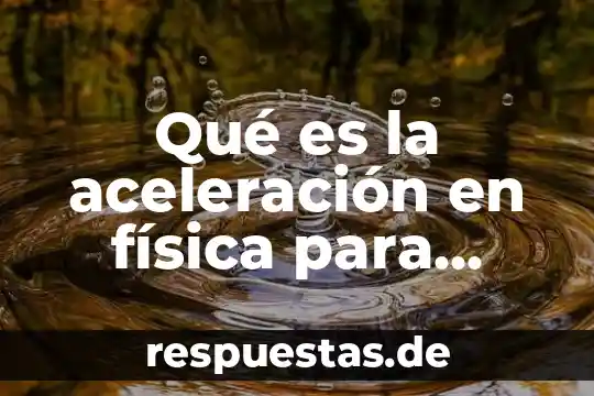 Que es herencia de un solo gen 7 Qué es la aceleración en física para niños