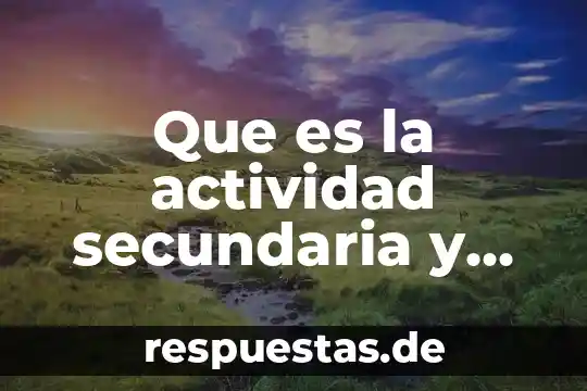 Que es la actividad kimball 7 Que es la actividad secundaria y primaria