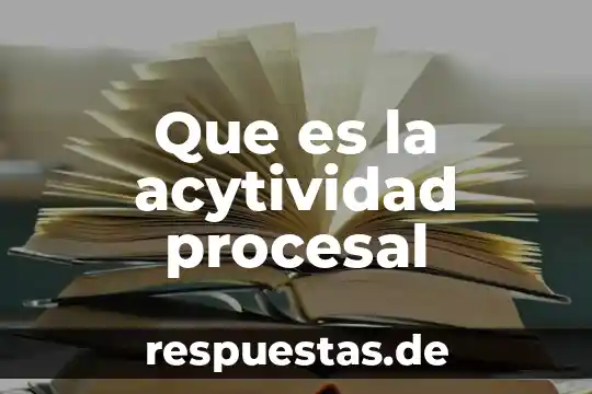 Que es la investigacion procesal 8 Que es la acytividad procesal