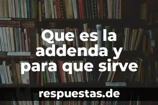 Que es la addenda y para que sirve