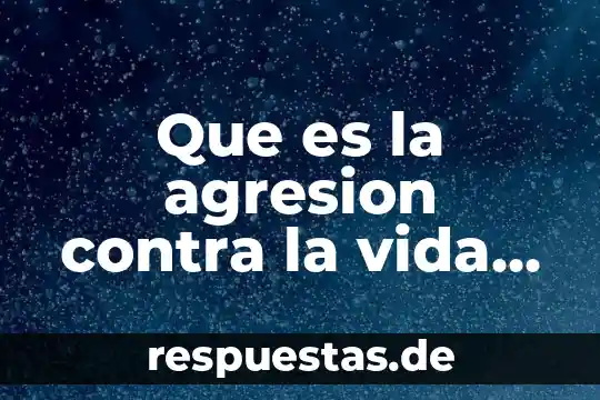 Qué es el test proyectivo de la figura humana 8 Que es la agresion contra la vida humana