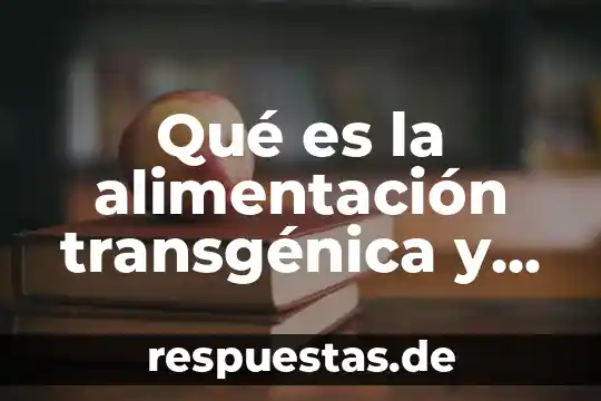Que es ley orgánica municipal del estado 3 Qué es la alimentación transgénica y orgánica