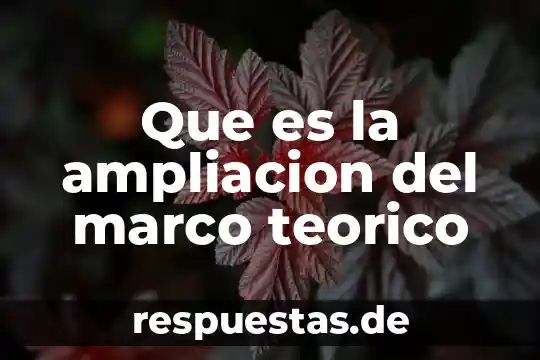 Que es marco teórico estado del arte 5 Que es la ampliacion del marco teorico