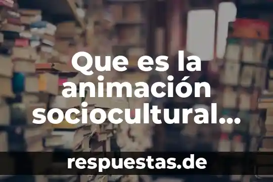 Que es un movimiento social coyuntural 4 Que es la animación sociocultural en trabajo social